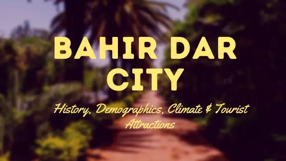 Bahir Dar ­City | History, Demographics, Climate & Tourist Attractions