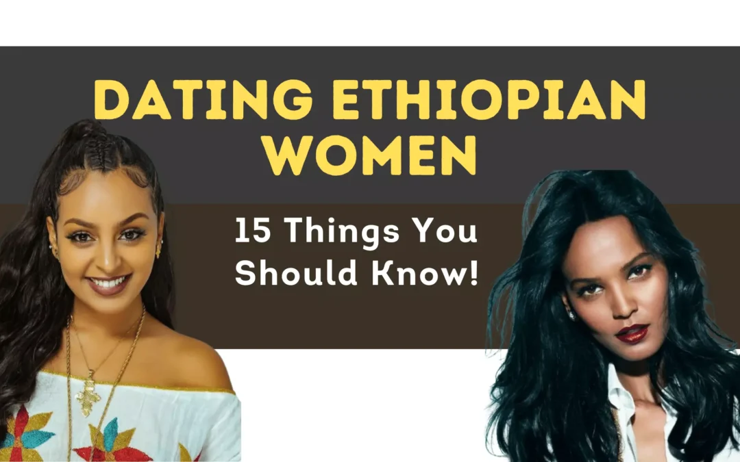 15 Things You Should Know Before Dating Ethiopian Women