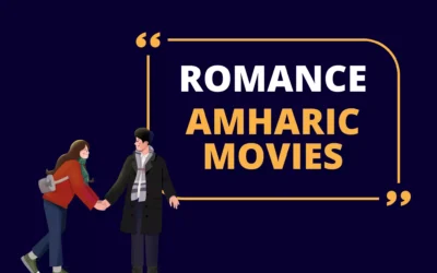 Top 20 Best Romance Ethiopian Movies of All Time (2022 Update)