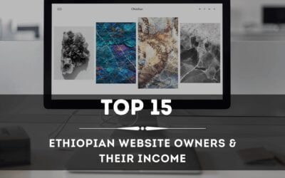 Top 15 Ethiopian Website Owners & Their Income (Updated)