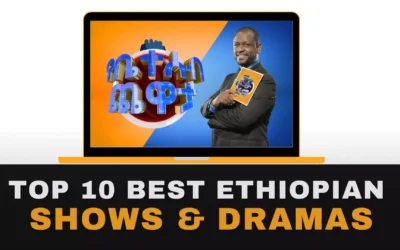 Top 10 Best Ethiopian Shows & Dramas in 2022 (Updated)