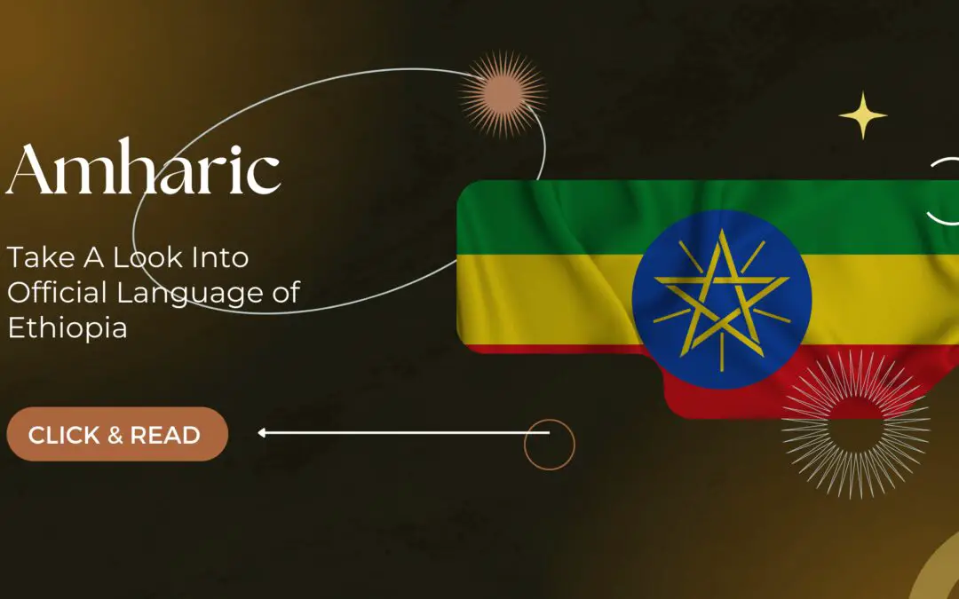 Amharic: Take A Look Into Official Language of Ethiopia