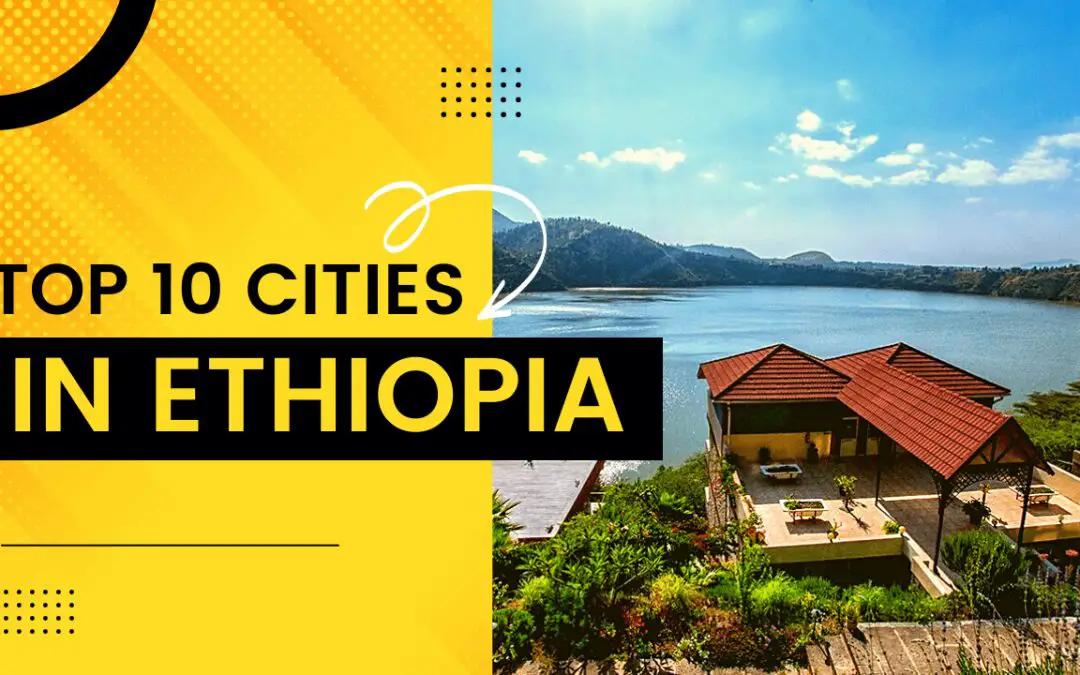 Top 10 Cities in Ethiopia | What to Visit