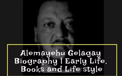 Biography of Alemayehu Gelagay | Early Life, Books, and LifeStyle