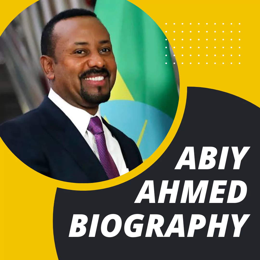 Biography of Abiy Ahmed | Early Life, Political Life & Awards