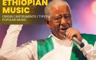 Popular Ethiopian Music | Origin, Instruments, Types, Popular Music and Musicians