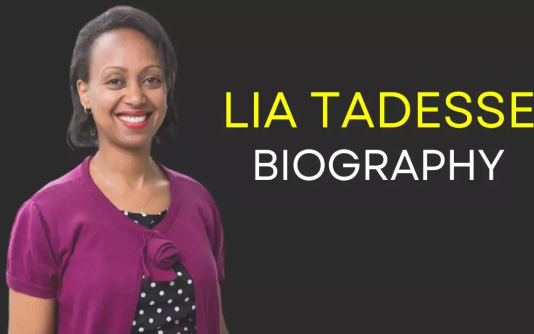Biography of Dr. Lia Tadesse | Chilhood, Family, & Career
