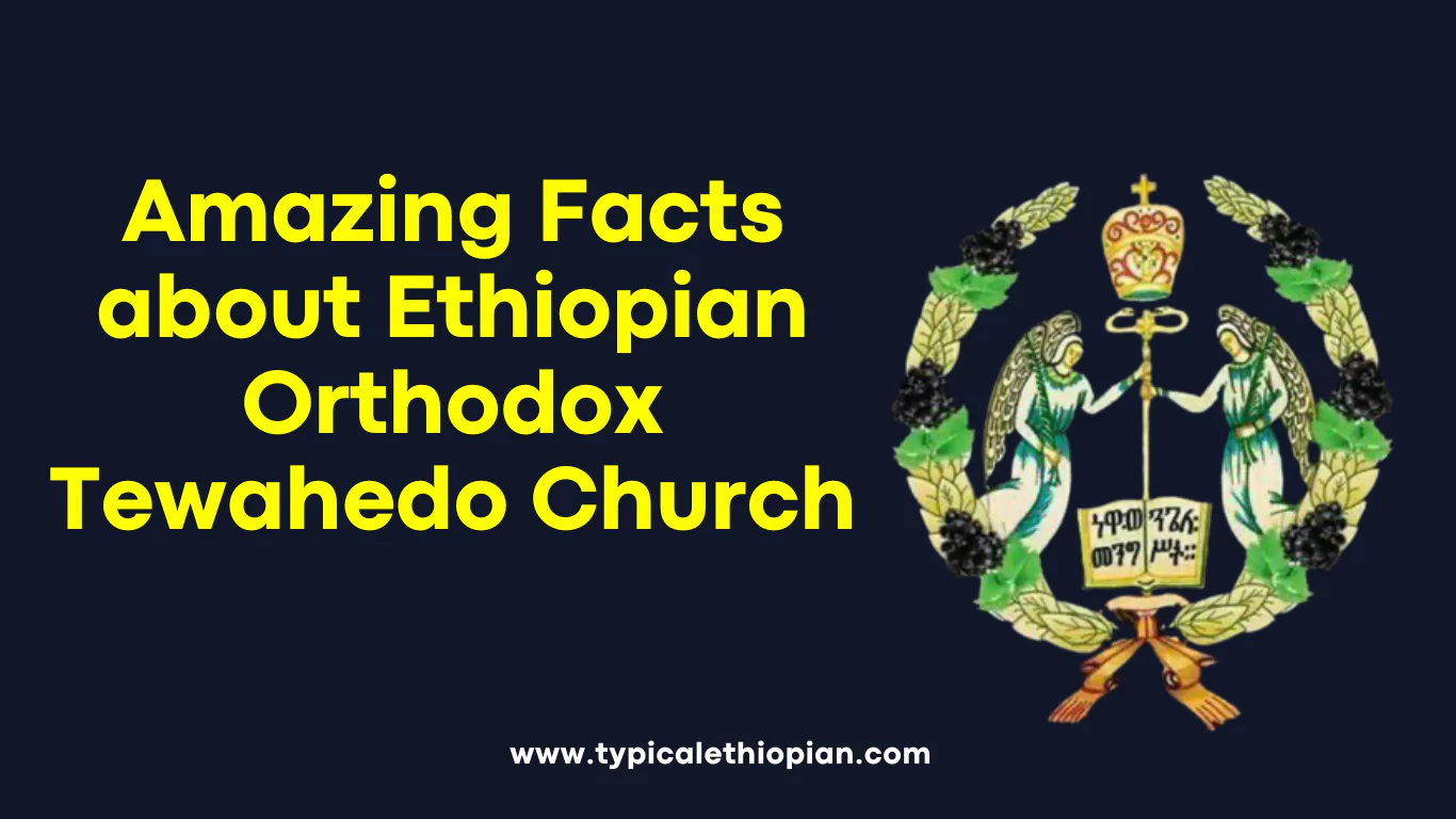 Amazing Facts About Ethiopian Orthodox Tewahedo Church