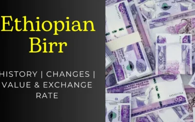 The Ethiopian Birr | History, Changes, Value and Currency Exchange Rate