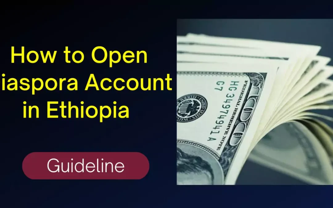 How to Open Diaspora Account in Ethiopia | Guideline and Benefits